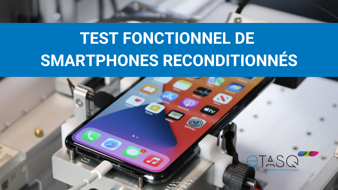 eTASQ - Test fonctionnel des smartphones reconditionnés : adieu les tests  manuels !